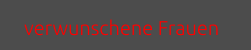 verwunschene Frauen